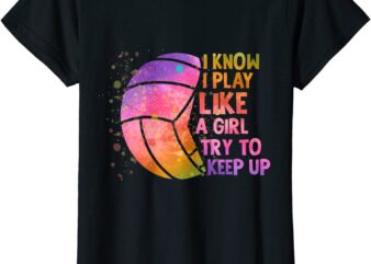 i know i play like a girl colorful volleyball t shirt women