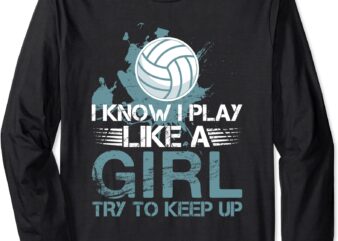 i know i play like a girl volleyball for teen girls long sleeve t shirt unisex