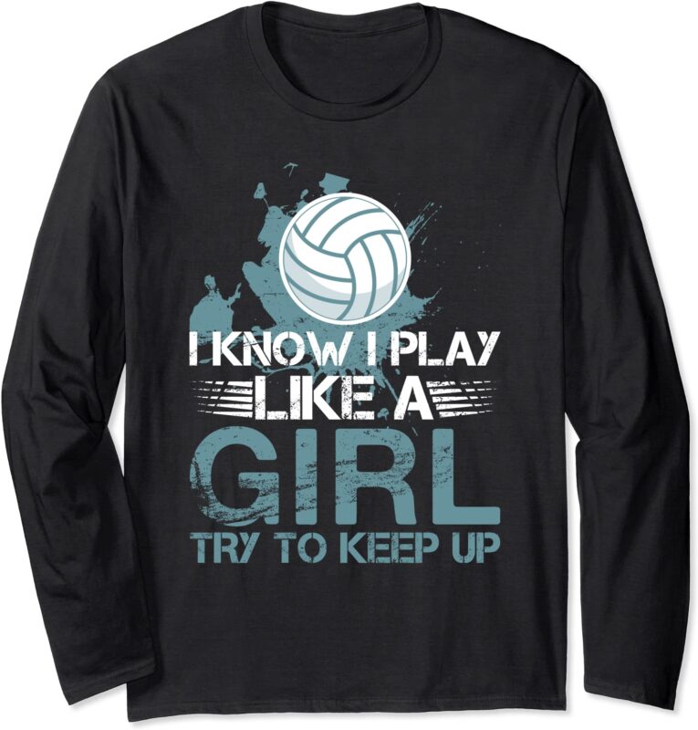 i know i play like a girl volleyball for teen girls long sleeve t shirt unisex