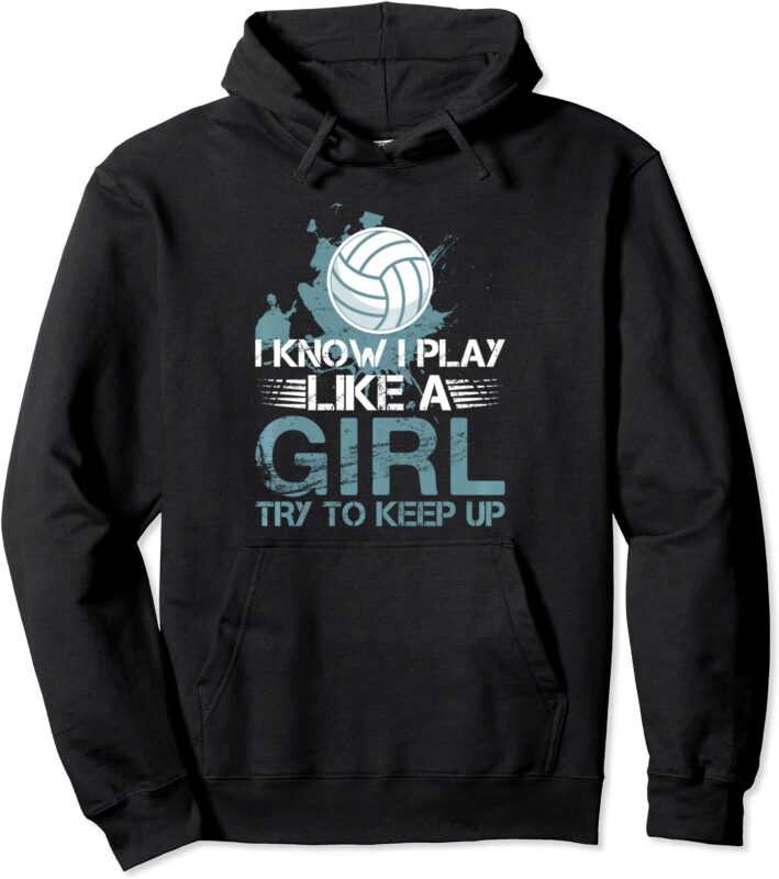 i know i play like a girl volleyball for teen girls pullover hoodie unisex