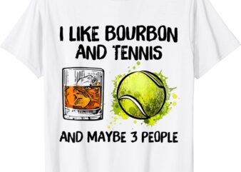 i like bourbon and tennis and maybe 3 people t shirt men