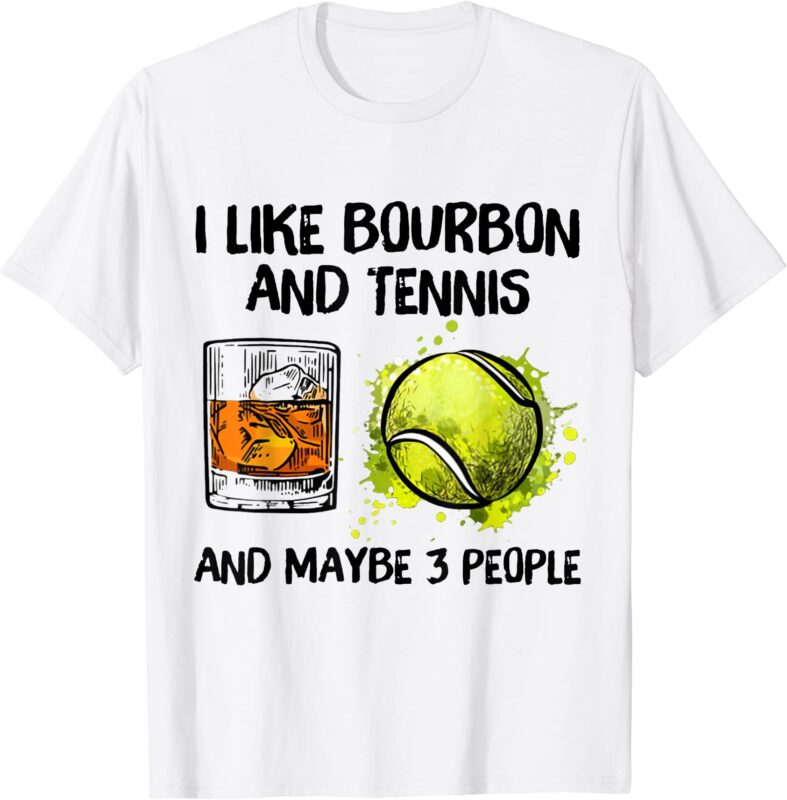 i like bourbon and tennis and maybe 3 people t shirt men