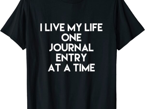 I live my life one journal entry at a time accounting t shirt men