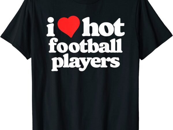 I love hot football players funny 80s vintage heart t shirt men