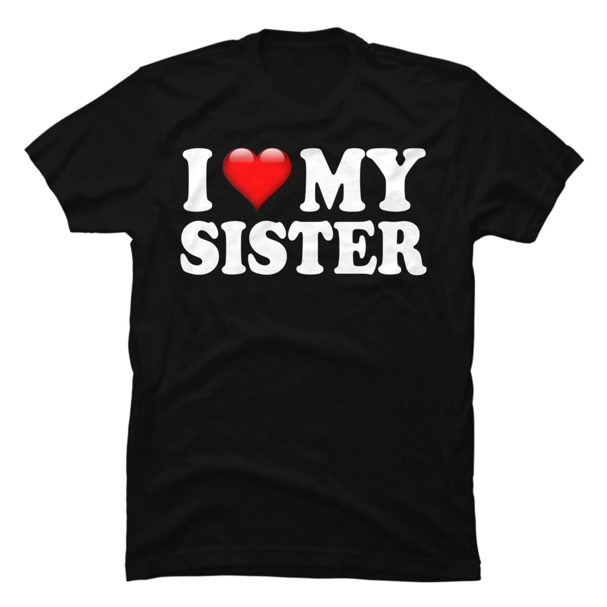 i love my sister - Buy t-shirt designs