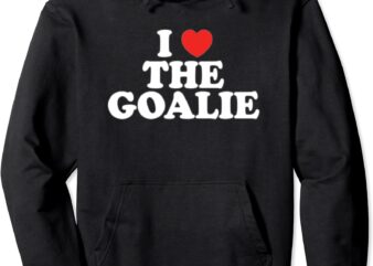 i love the goalie heart soccer hockey sport goalie pullover hoodie unisex t shirt design for sale
