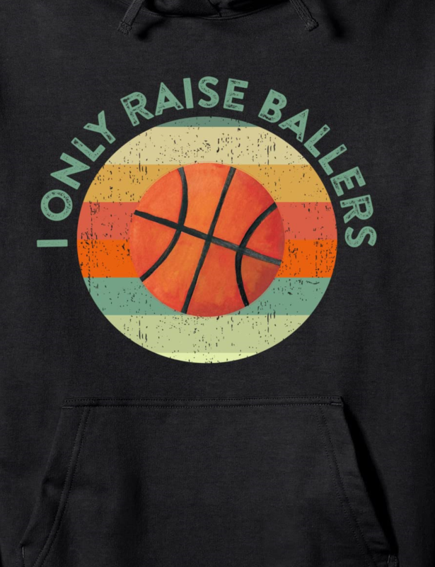 i only raise ballers basketball mom dad quote saying meme pullover hoodie unisex