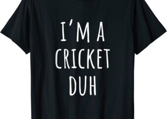i39m a cricket duh funny lazy halloween costume t shirt men