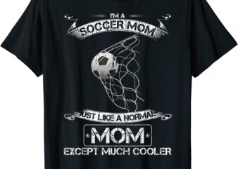 i39m a soccer mom just like a normal mom except much cooler t shirt men