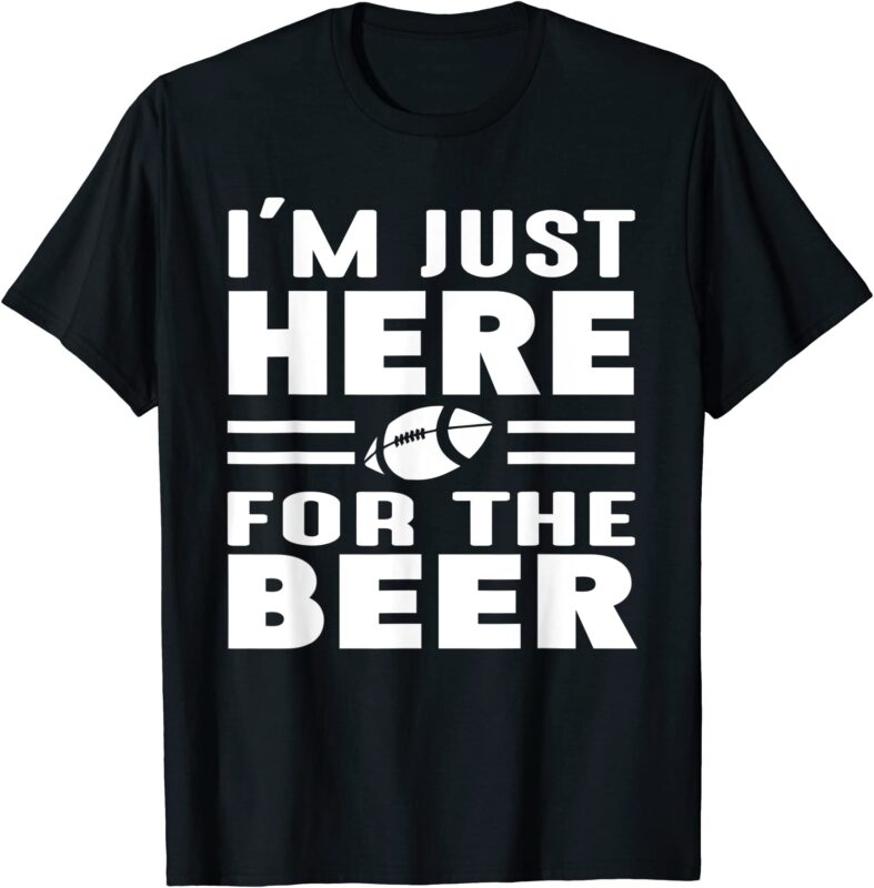 i39m just here for the beer funny girlfriend football t shirt men