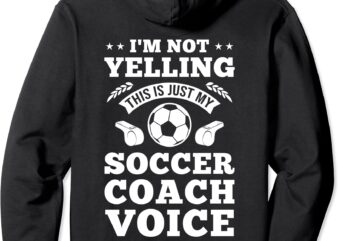 i39m not yelling this is just my soccer coach voice funny pullover hoodie unisex