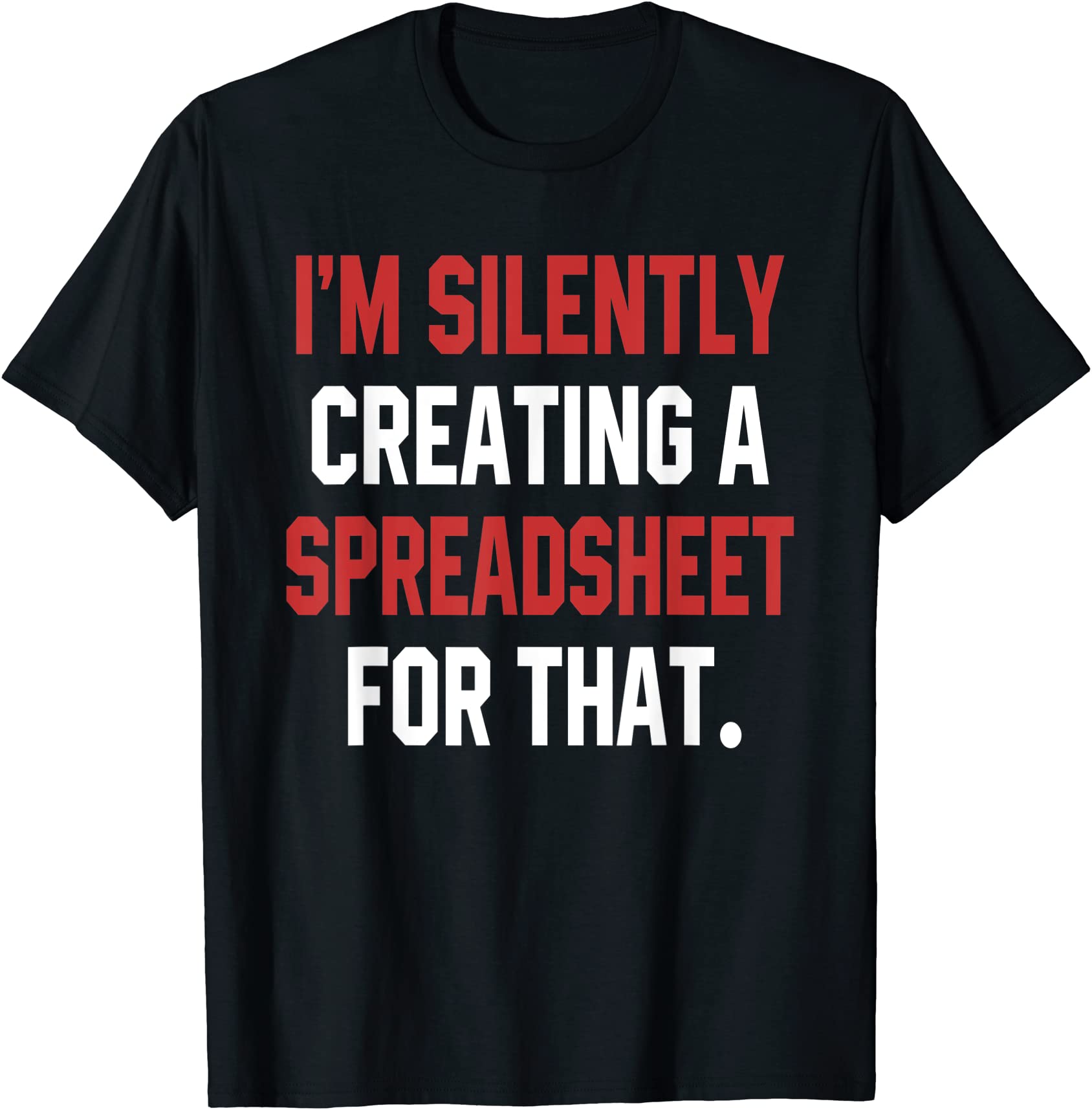 i39m silently creating a spreadsheet for that accounting gift t shirt ...