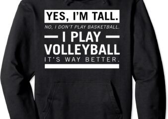 i39m tall i play volleyball volleyball player gift pullover hoodie unisex t shirt design for sale