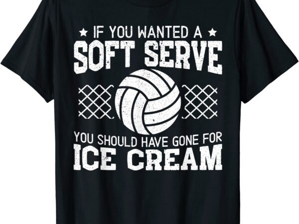 If you wanted a soft serve funny volleyball sport lover t shirt men