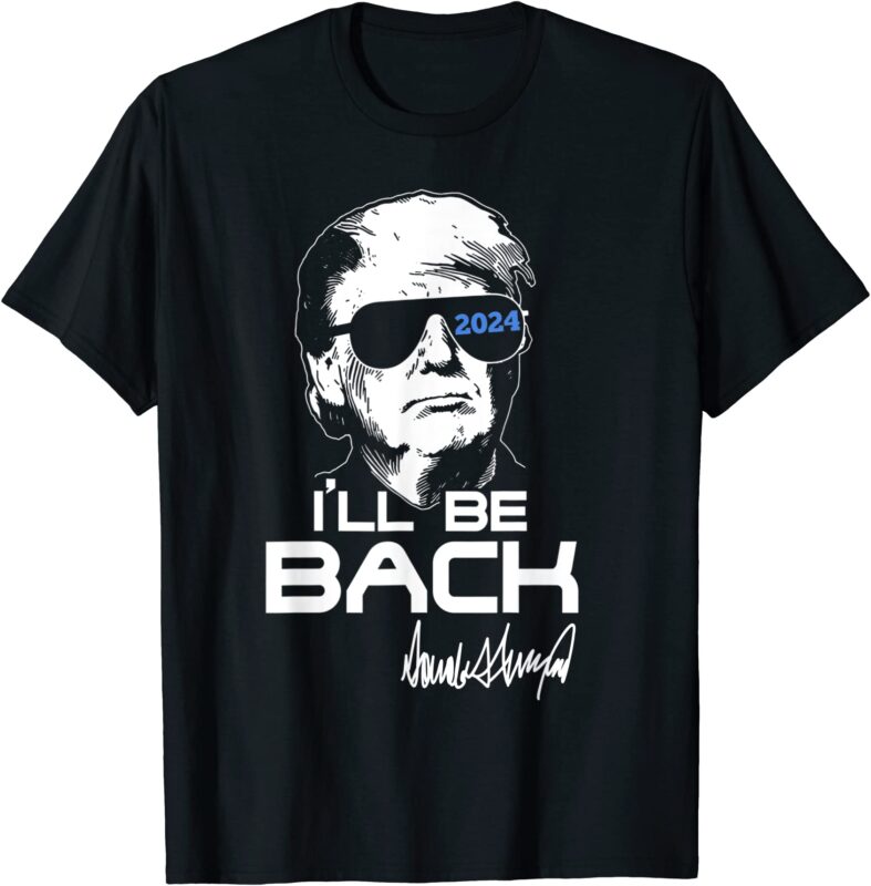 ill be back donald trump 2025 signature t shirt men Buy tshirt designs