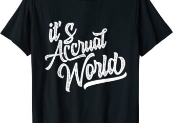 it39s accrual world funny accounting amp accountant cpa t shirt men