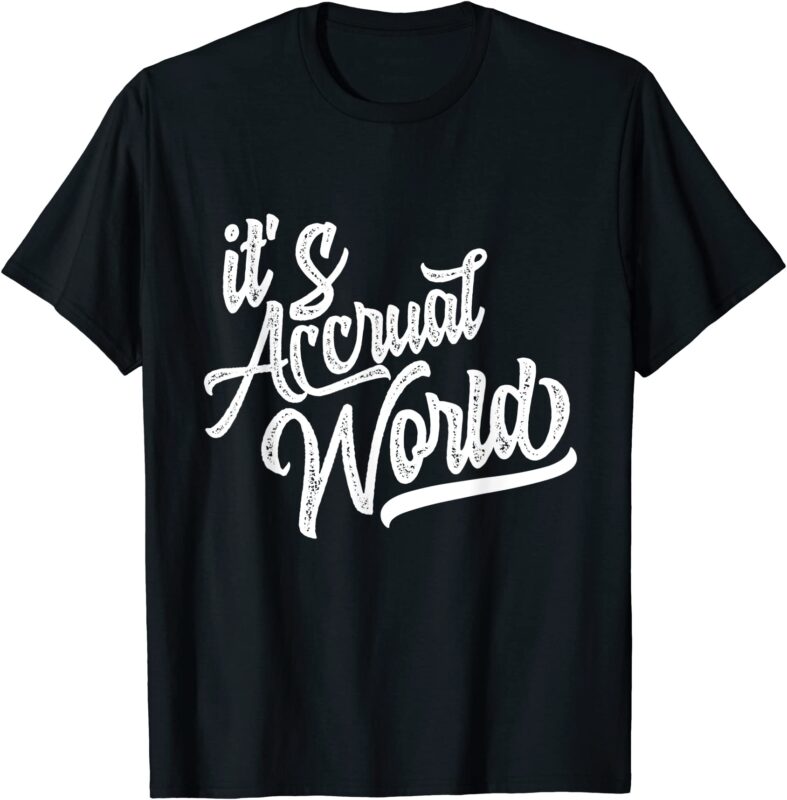 it39s accrual world funny accounting amp accountant cpa t shirt men