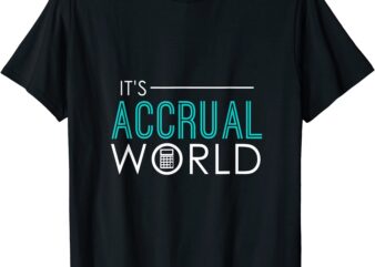 it39s accrual world funny accounting amp accountant cpa t shirt men