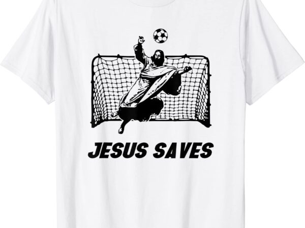 Jesus saves jesus saved soccer goal goalie t shirt men