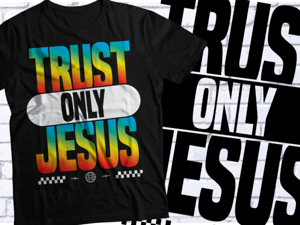 Trust only jesuschristiaan t-shirt design