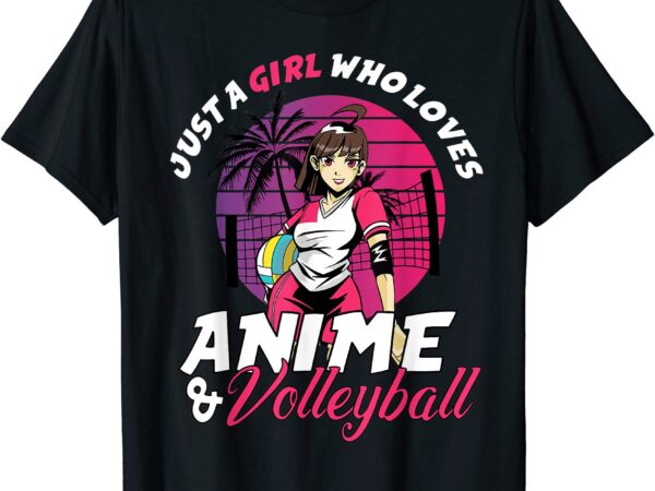 Just a girl who loves anime and volleyball anime girls gift t shirt men