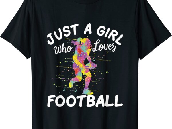 Just a girl who loves football t shirt men