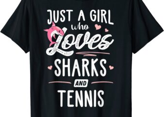 just a girl who loves sharks and tennis gift women t shirt men