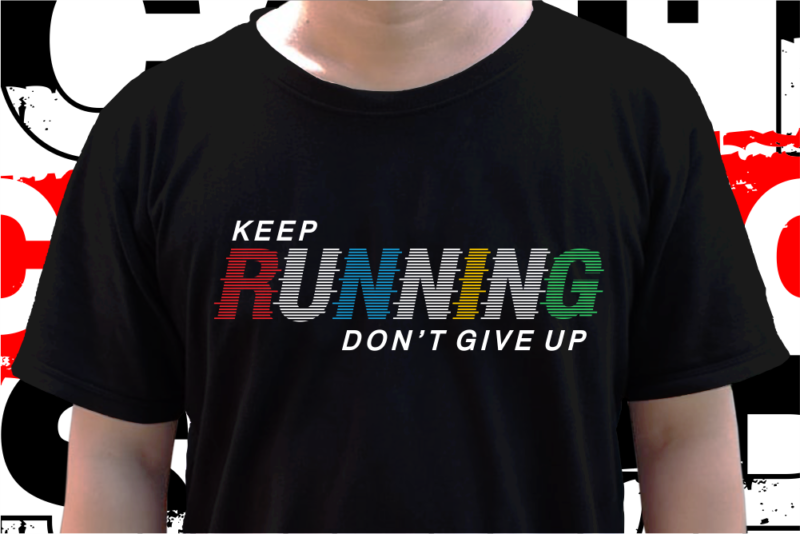 Keep Running Don’t Give Up, Motivational T shirt Design Vector, Svg, Ai, Eps, Png