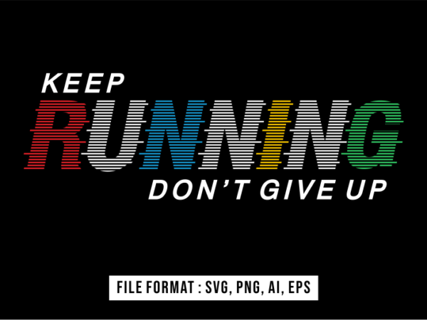 Keep running don’t give up, motivational t shirt design vector, svg, ai, eps, png
