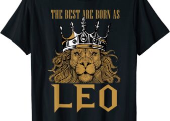 leo birthday king leo zodiac the best are born as leo t shirt men