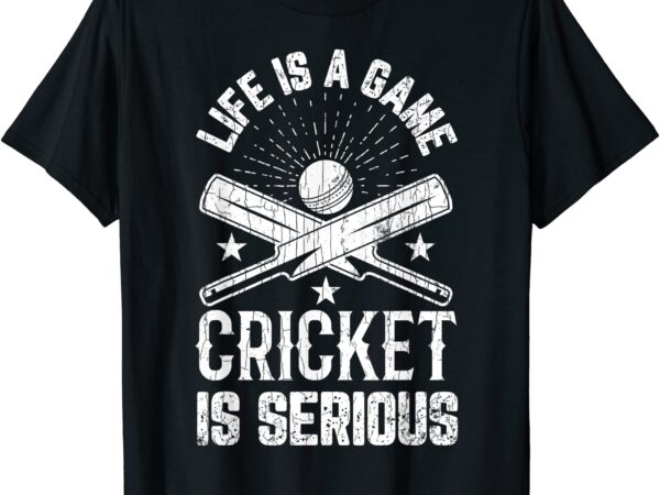 Life is a game funny cricket is serious graphic for player t shirt men