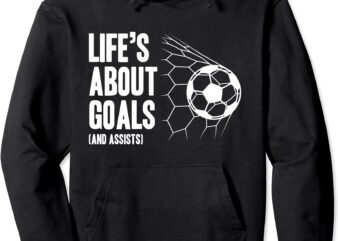life39s about goals soccer player coach trainer training pullover hoodie unisex t shirt vector graphic