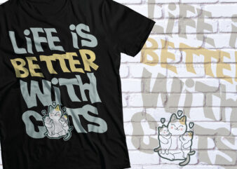 life is better with cats t-shirt design