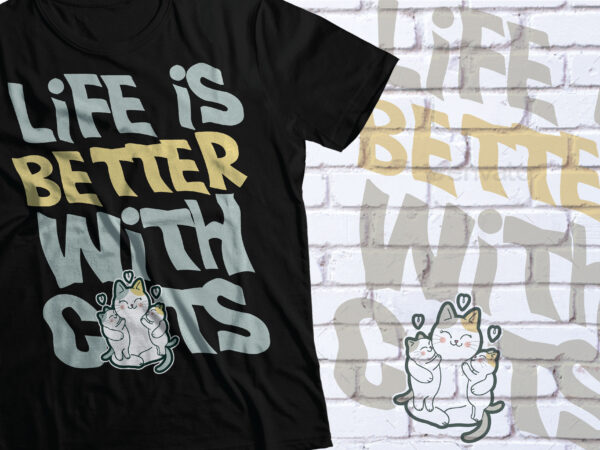 Life is better with cats t-shirt design