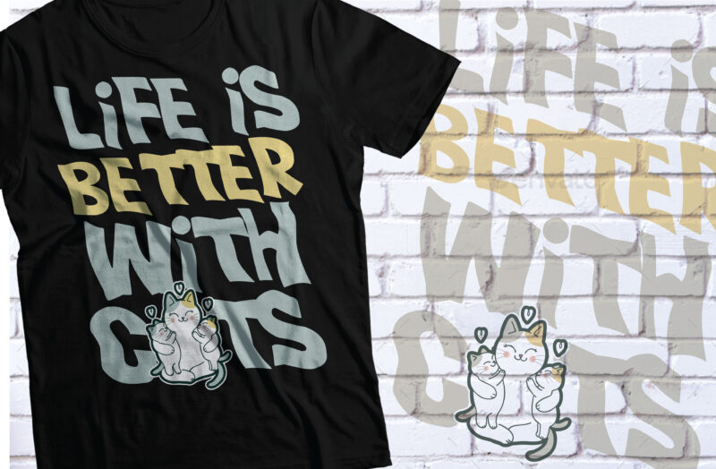 life is better with cats t-shirt design