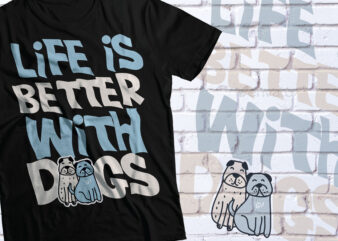 life is better with dogs t-shirt design