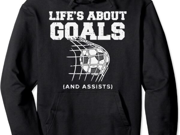 Lifes about goals assist soccer football goalie goalkeeper pullover hoodie unisex t shirt vector graphic
