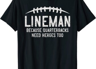 lineman because quarterbacks need heroes too funny retro t shirt men