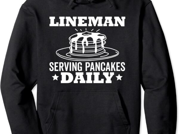 Lineman pancake funny footbal serving pancakes daily dark pullover hoodie unisex t shirt vector graphic