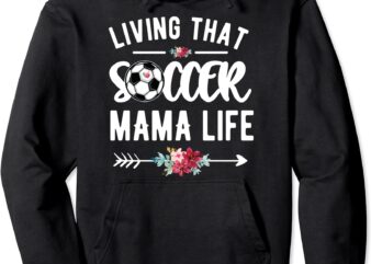 living that soccer mama life soccer mom soccer player mom pullover hoodie unisex