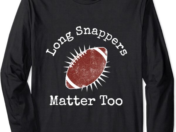 Long snappers matter too football special teams fan shirt unisex t shirt vector graphic