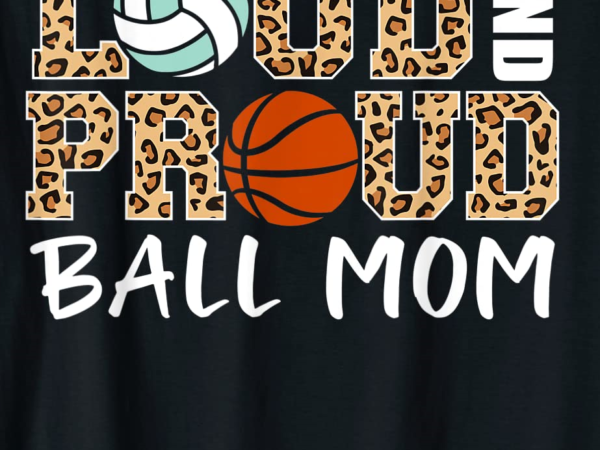 Loud and proud ball mom leopard volleyball basketball mom t shirt men