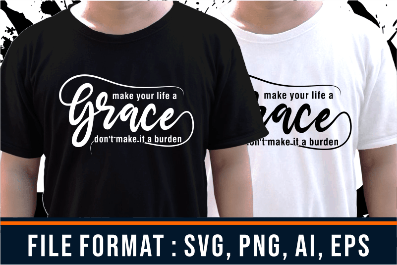 Make Your Life a Grace, Inspirational T shirt Designs