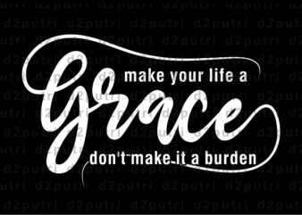 Make Your Life a Grace, Inspirational T shirt Designs