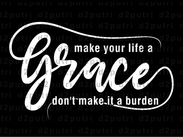 Make your life a grace, inspirational t shirt designs