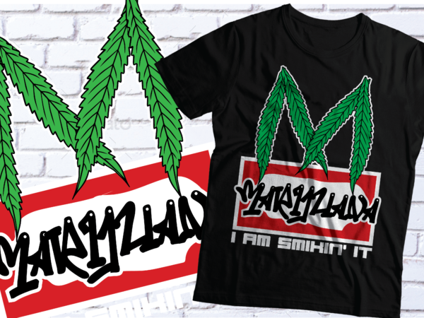 Marijuana i am loving it t-shirt design | weed design |weed t-shirt design