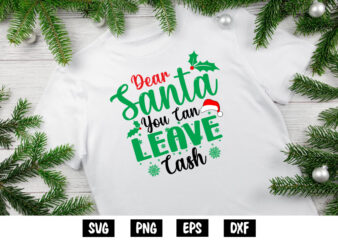 Dear Santa You Can Leave Cash Shirt Print Template