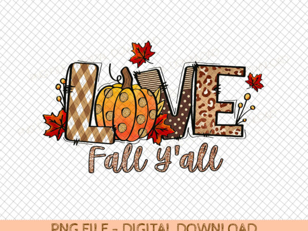 Love fall y’all png, hello pumpkin fall vibes peace love thanksgiving family sublimation design hand drawn printable graphic clipart