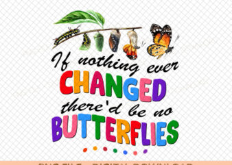If Nothing Changed There’d Be No Butterflies Png, Funny Teacher Png, Teacher Back To School Png