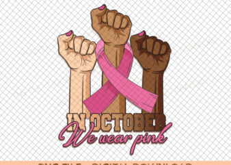 In October We Wear Pink Breast Cancer Warrior Svg Png, Pink Ribbon Svg, Cancer Survivor, Svg, Png Files For Cricut Sublimation